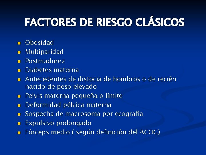 FACTORES DE RIESGO CLÁSICOS n n n n n Obesidad Multiparidad Postmadurez Diabetes materna