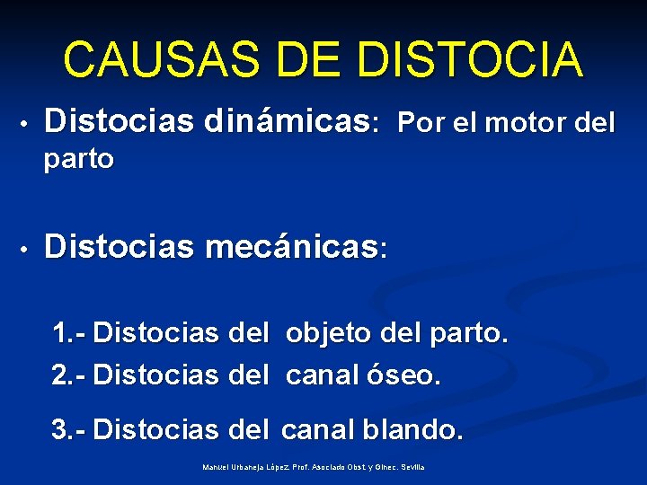 CAUSAS DE DISTOCIA • Distocias dinámicas: Por el motor del parto • Distocias mecánicas: