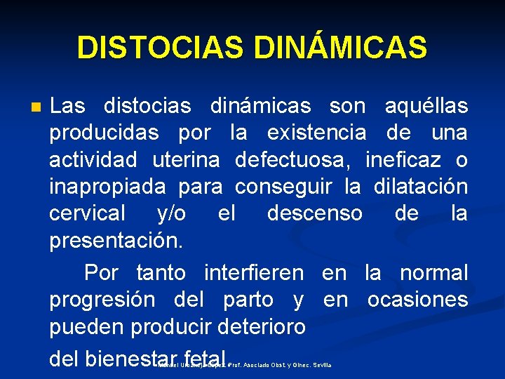 DISTOCIAS DINÁMICAS n Las distocias dinámicas son aquéllas producidas por la existencia de una