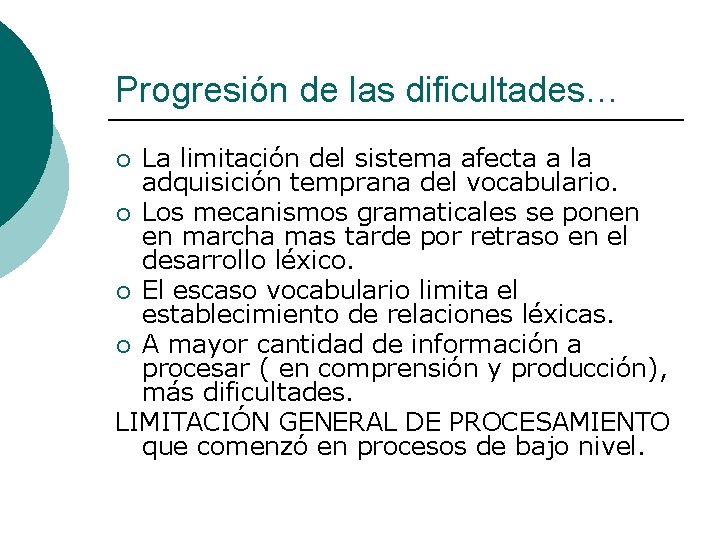 Progresión de las dificultades… La limitación del sistema afecta a la adquisición temprana del