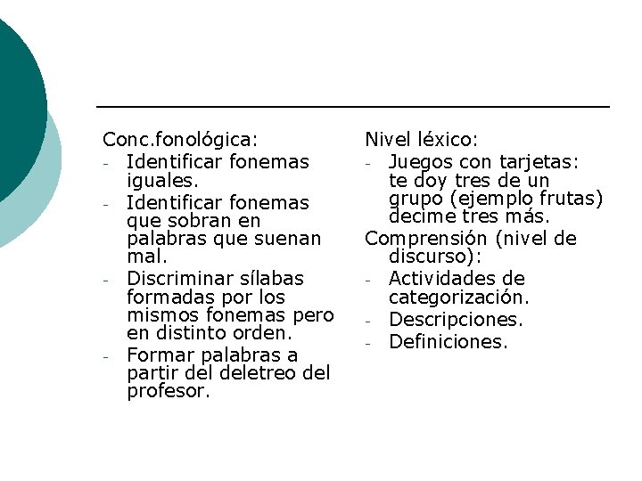 Conc. fonológica: - Identificar fonemas iguales. - Identificar fonemas que sobran en palabras que