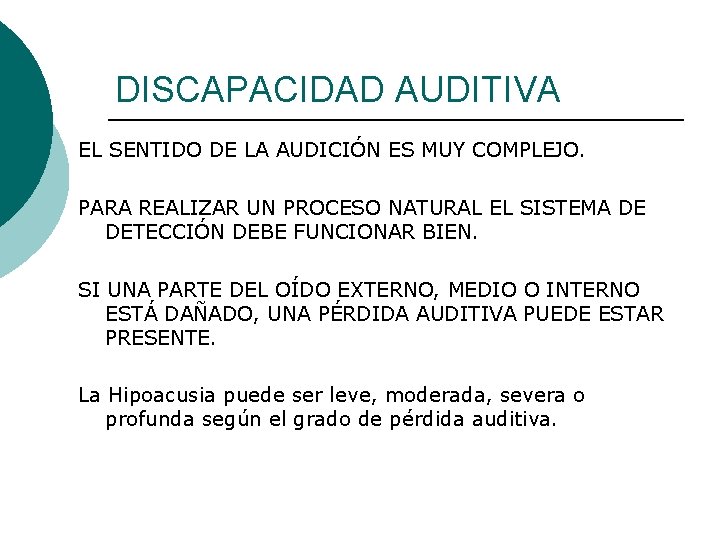 DISCAPACIDAD AUDITIVA EL SENTIDO DE LA AUDICIÓN ES MUY COMPLEJO. PARA REALIZAR UN PROCESO