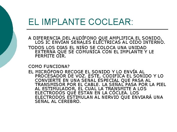 EL IMPLANTE COCLEAR: A DIFERENCIA DEL AUDÍFONO QUE AMPLIFICA EL SONIDO, LOS IC ENVÍAN