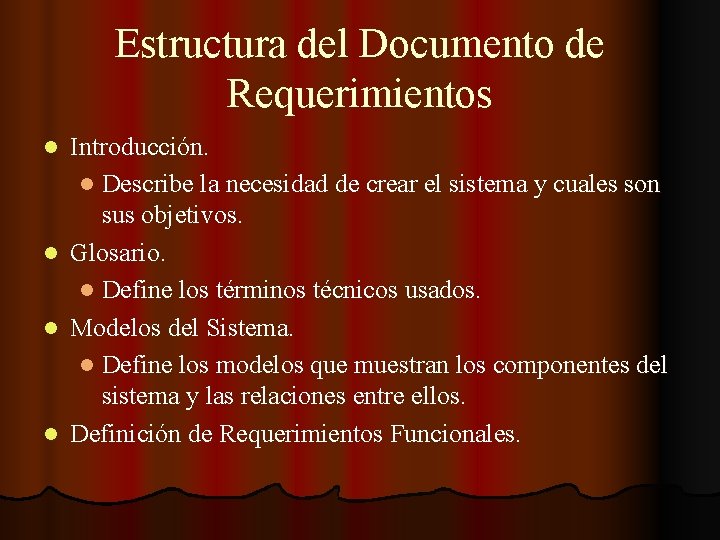 Estructura del Documento de Requerimientos l l Introducción. l Describe la necesidad de crear
