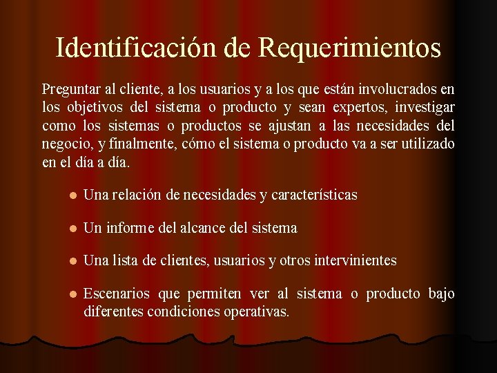 Identificación de Requerimientos Preguntar al cliente, a los usuarios y a los que están