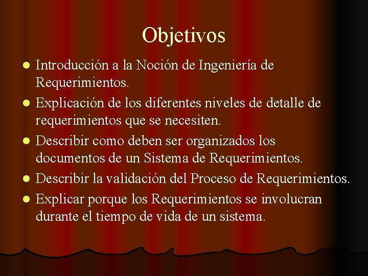 Objetivos l l l Introducción a la Noción de Ingeniería de Requerimientos. Explicación de