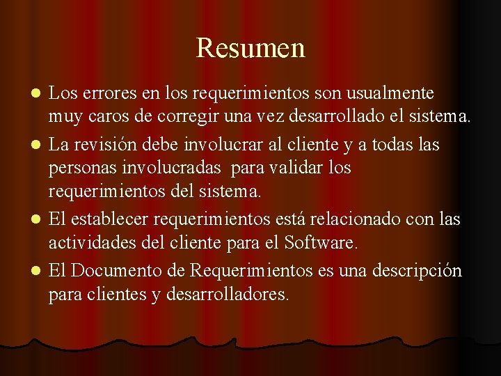 Resumen l l Los errores en los requerimientos son usualmente muy caros de corregir