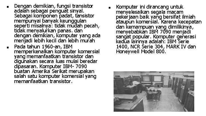 ■ ■ Dengan demikian, fungsi transistor adalah sebagai penguat sinyal. Sebagai komponen padat, tansistor