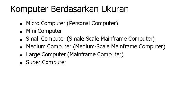 Komputer Berdasarkan Ukuran ■ ■ ■ Micro Computer (Personal Computer) Mini Computer Small Computer