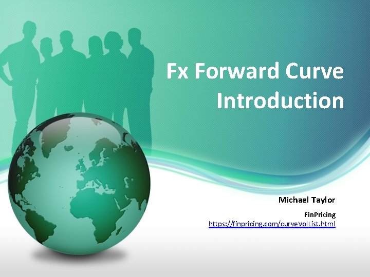 Fx Forward Curve Introduction Michael Taylor Fin. Pricing https: //finpricing. com/curve. Vol. List. html