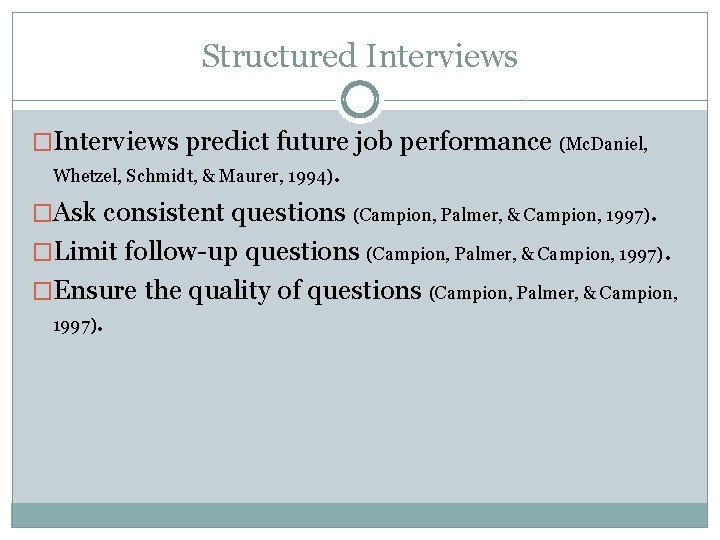 Structured Interviews �Interviews predict future job performance (Mc. Daniel, Whetzel, Schmidt, & Maurer, 1994). Structured Interviews �Interviews predict future job performance (Mc. Daniel, Whetzel, Schmidt, & Maurer, 1994).