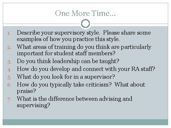 One More Time… 1. 2. 3. 4. 5. 6. 7. Describe your supervisory style. One More Time… 1. 2. 3. 4. 5. 6. 7. Describe your supervisory style.