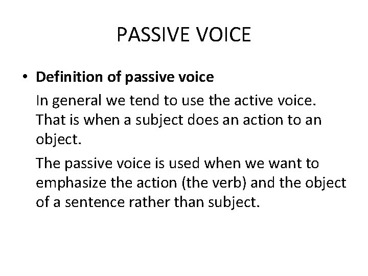 PASSIVE VOICE • Definition of passive voice In general we tend to use the