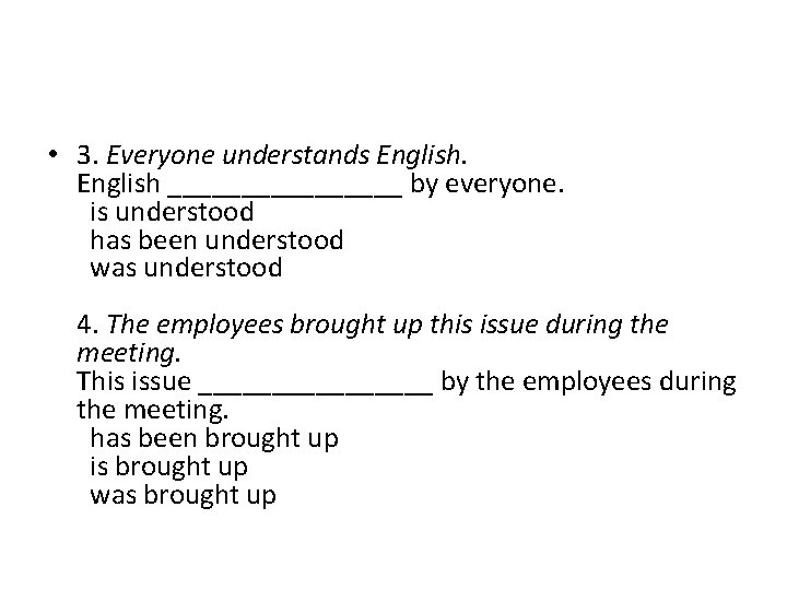  • 3. Everyone understands English ________ by everyone. is understood has been understood