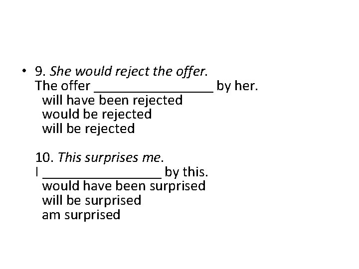  • 9. She would reject the offer. The offer ________ by her. will