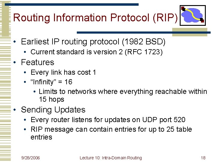 Routing Information Protocol (RIP) • Earliest IP routing protocol (1982 BSD) • Current standard