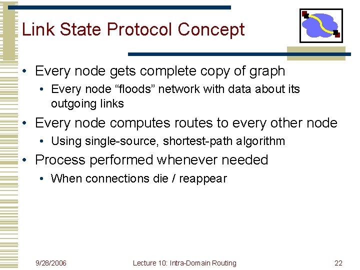 Link State Protocol Concept • Every node gets complete copy of graph • Every