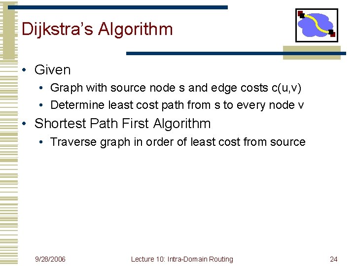 Dijkstra’s Algorithm • Given • Graph with source node s and edge costs c(u,