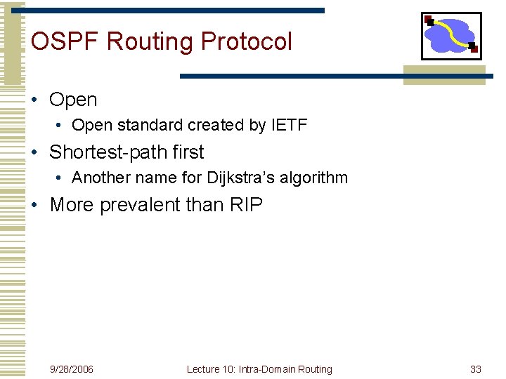 OSPF Routing Protocol • Open standard created by IETF • Shortest-path first • Another