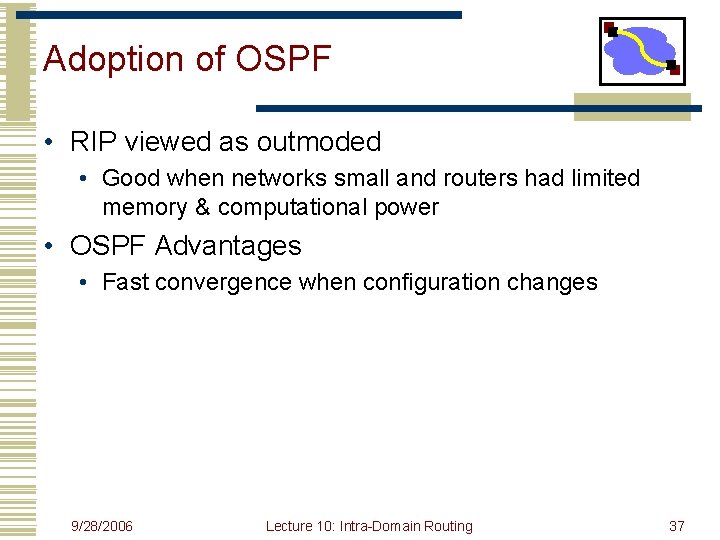 Adoption of OSPF • RIP viewed as outmoded • Good when networks small and