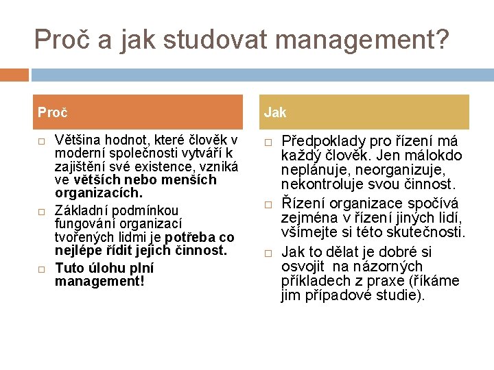 Proč a jak studovat management? Proč Většina hodnot, které člověk v moderní společnosti vytváří