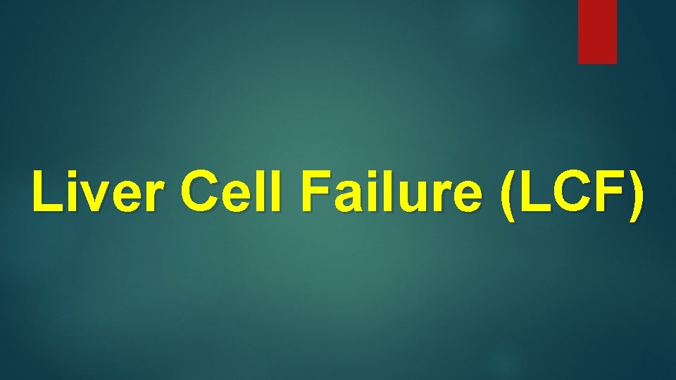 Liver Cell Failure (LCF) 