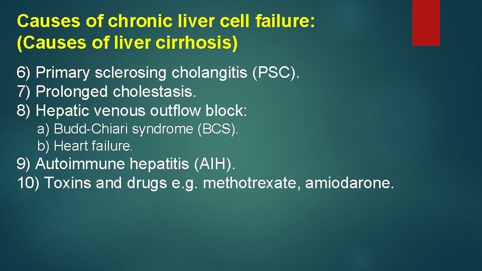 Causes of chronic liver cell failure: (Causes of liver cirrhosis) 6) Primary sclerosing cholangitis