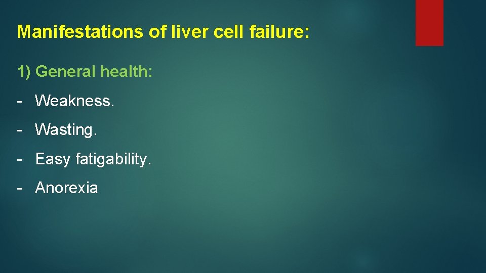 Manifestations of liver cell failure: 1) General health: - Weakness. - Wasting. - Easy