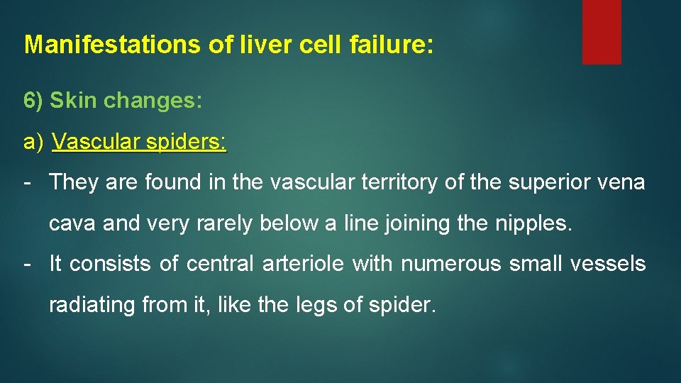 Manifestations of liver cell failure: 6) Skin changes: a) Vascular spiders: - They are