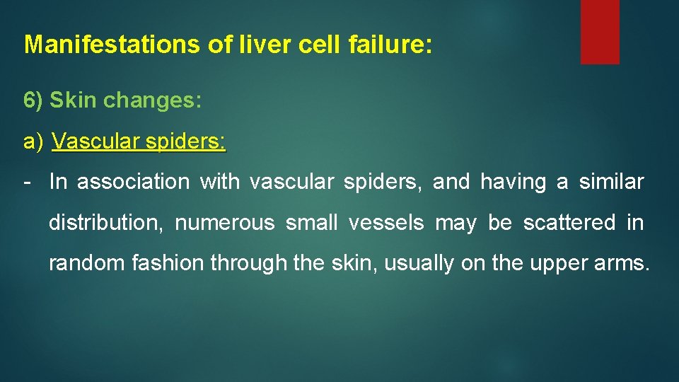 Manifestations of liver cell failure: 6) Skin changes: a) Vascular spiders: - In association