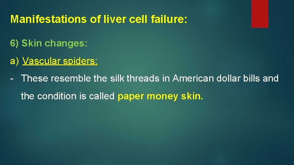 Manifestations of liver cell failure: 6) Skin changes: a) Vascular spiders: - These resemble
