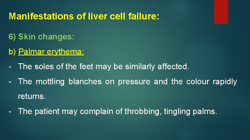Manifestations of liver cell failure: 6) Skin changes: b) Palmar erythema: - The soles