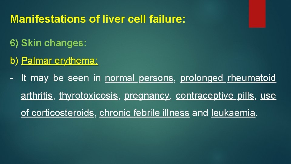 Manifestations of liver cell failure: 6) Skin changes: b) Palmar erythema: - It may