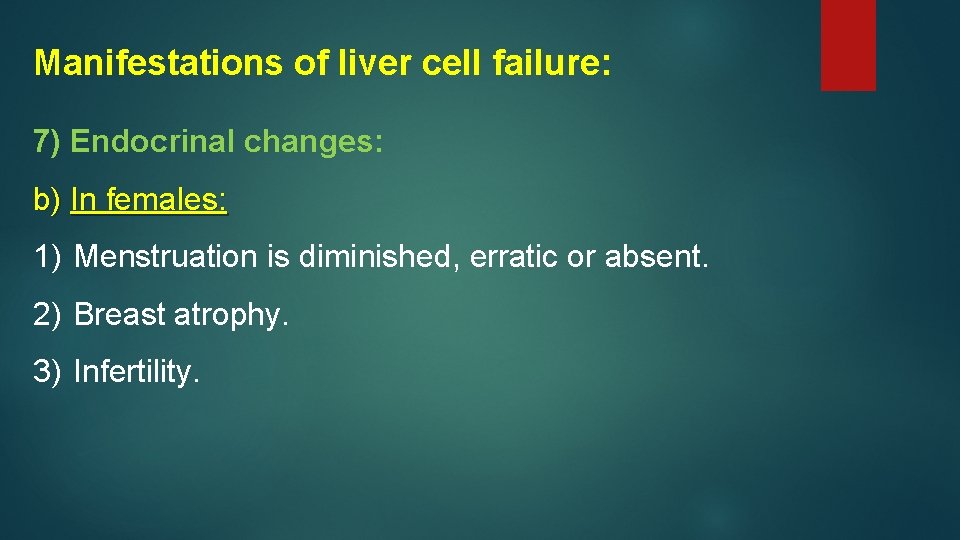 Manifestations of liver cell failure: 7) Endocrinal changes: b) In females: 1) Menstruation is