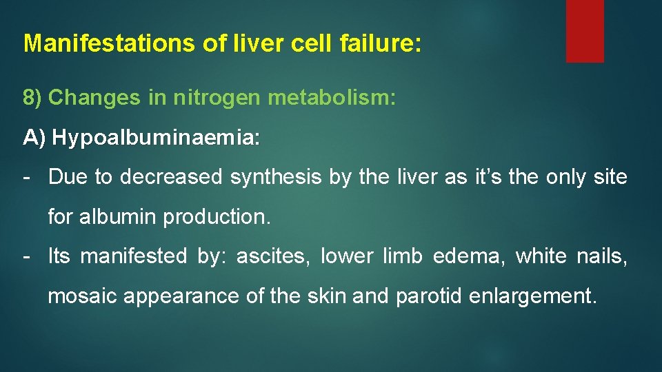 Manifestations of liver cell failure: 8) Changes in nitrogen metabolism: A) Hypoalbuminaemia: - Due