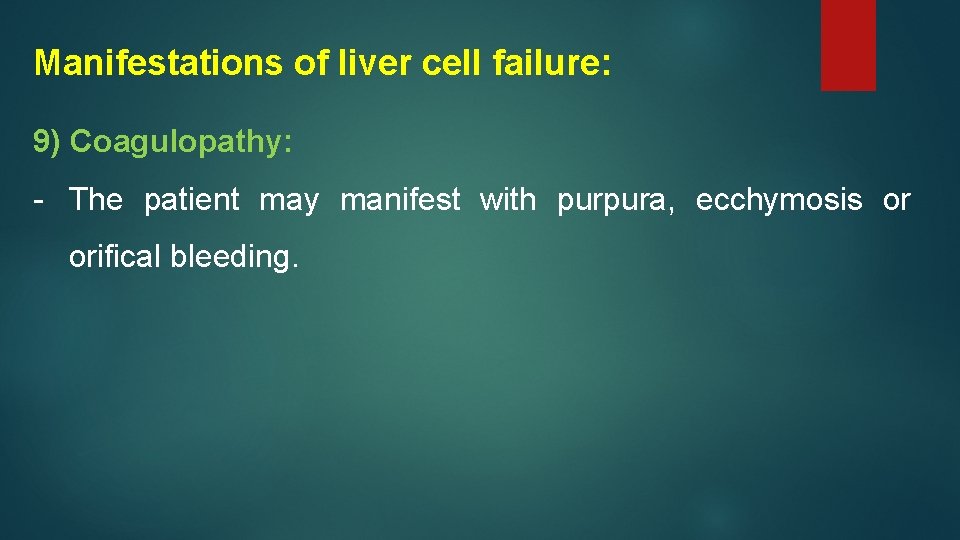 Manifestations of liver cell failure: 9) Coagulopathy: - The patient may manifest with purpura,
