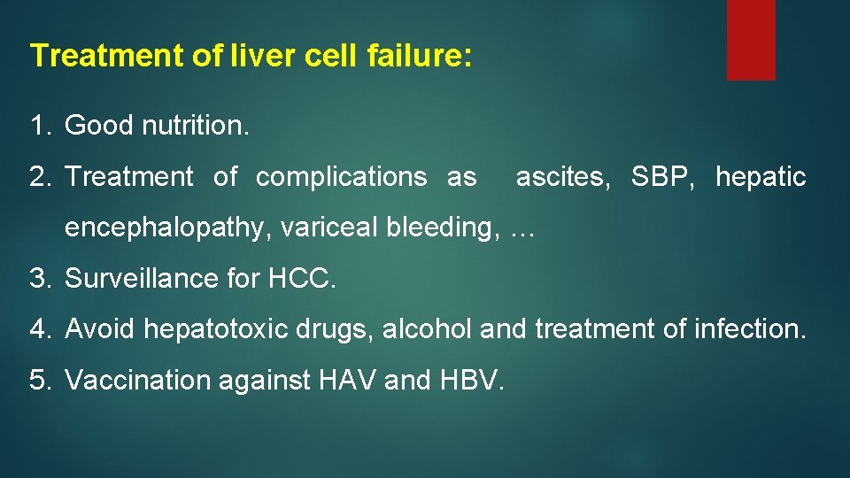 Treatment of liver cell failure: 1. Good nutrition. 2. Treatment of complications as ascites,