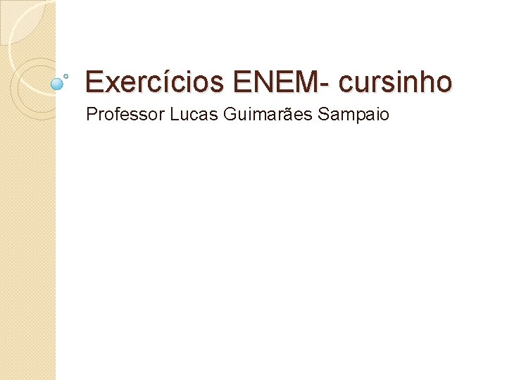 Exercícios ENEM- cursinho Professor Lucas Guimarães Sampaio 