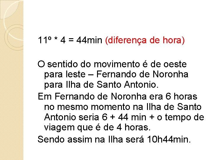 11º * 4 = 44 min (diferença de hora) O sentido do movimento é