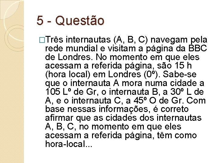 5 - Questão �Três internautas (A, B, C) navegam pela rede mundial e visitam