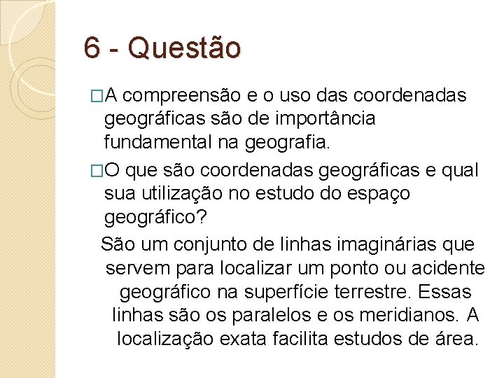 6 - Questão �A compreensão e o uso das coordenadas geográficas são de importância