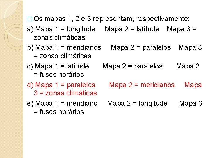 � Os mapas 1, 2 e 3 representam, respectivamente: a) Mapa 1 = longitude