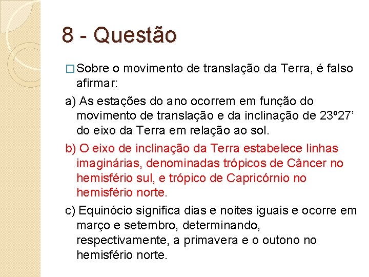 8 - Questão � Sobre o movimento de translação da Terra, é falso afirmar: