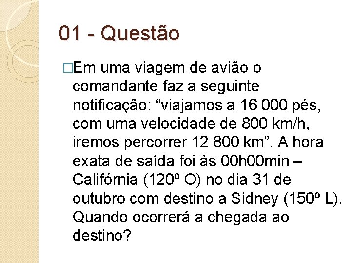 01 - Questão �Em uma viagem de avião o comandante faz a seguinte notificação: