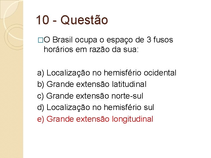 10 - Questão �O Brasil ocupa o espaço de 3 fusos horários em razão