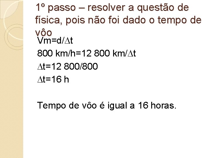 1º passo – resolver a questão de física, pois não foi dado o tempo