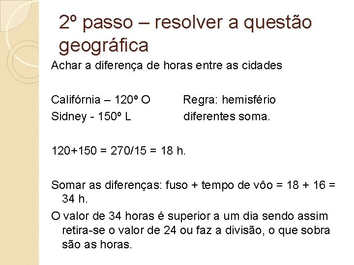 2º passo – resolver a questão geográfica Achar a diferença de horas entre as