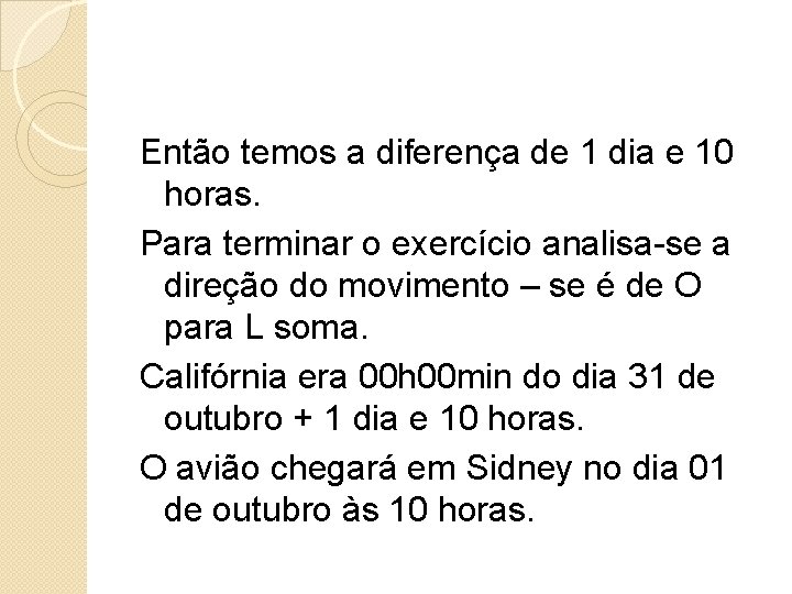 Então temos a diferença de 1 dia e 10 horas. Para terminar o exercício