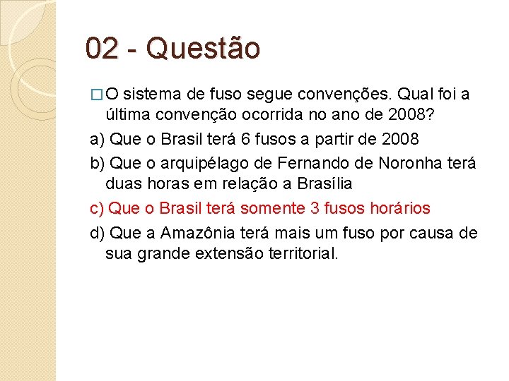 02 - Questão �O sistema de fuso segue convenções. Qual foi a última convenção