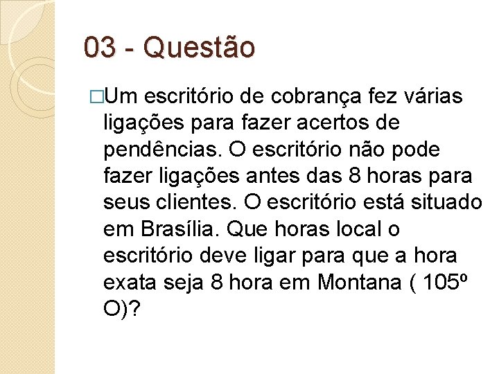 03 - Questão �Um escritório de cobrança fez várias ligações para fazer acertos de